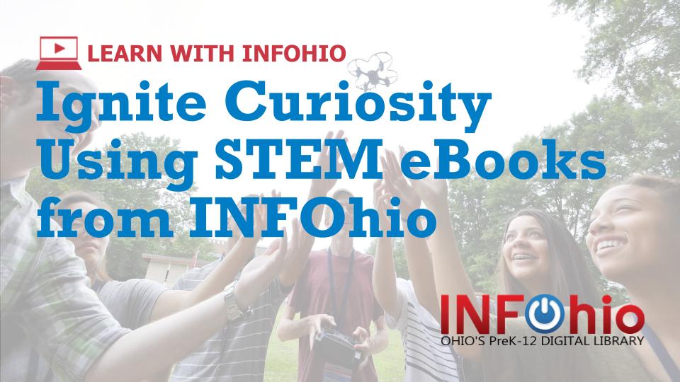 Ignite Curiosity Using STEM eBooks from INFOhio